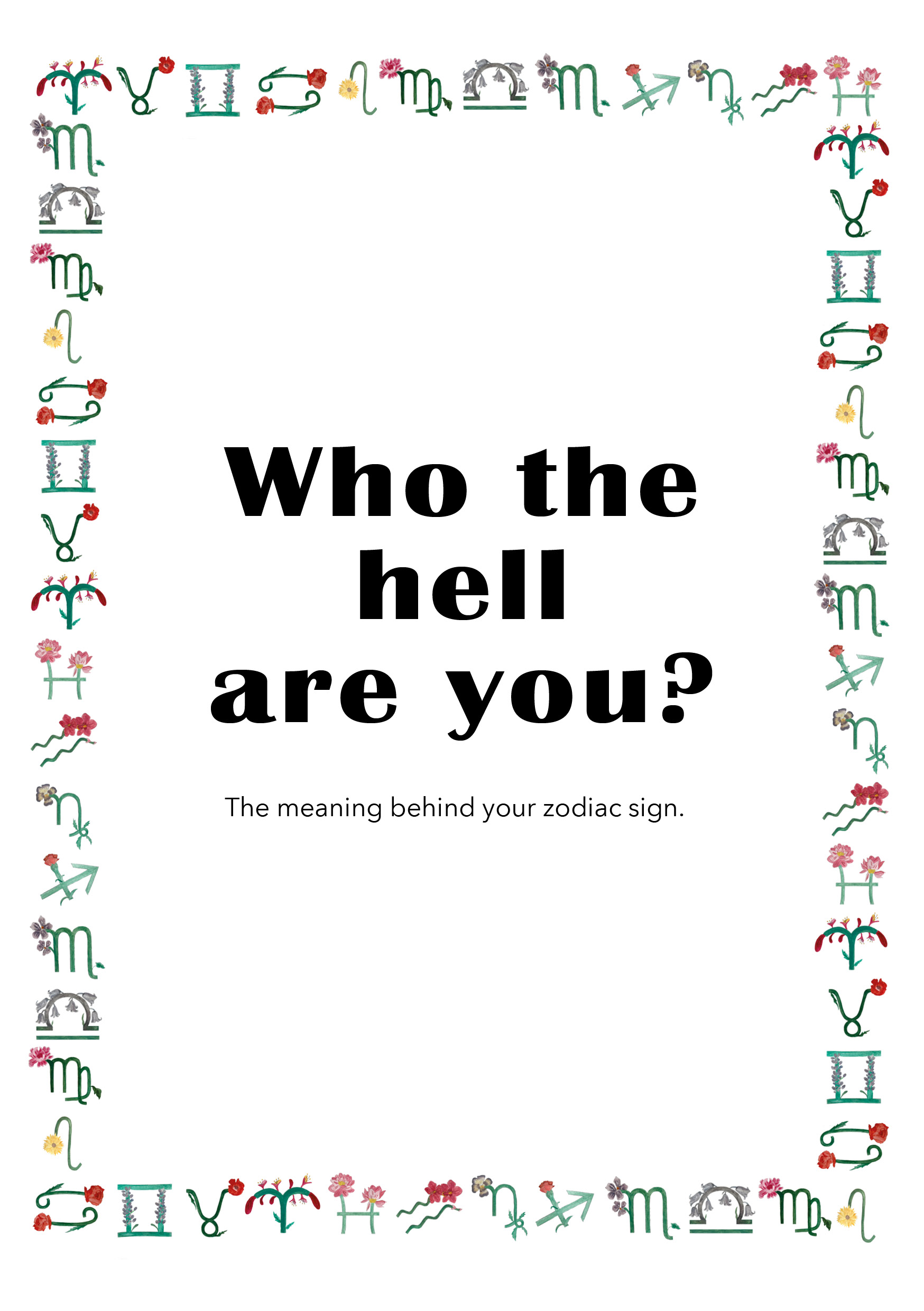 BA Illustration work by Amelia Spalding showing the title of the booklet, 'Who the hell are you? 'and a border of the zodiac signs and their flowers.