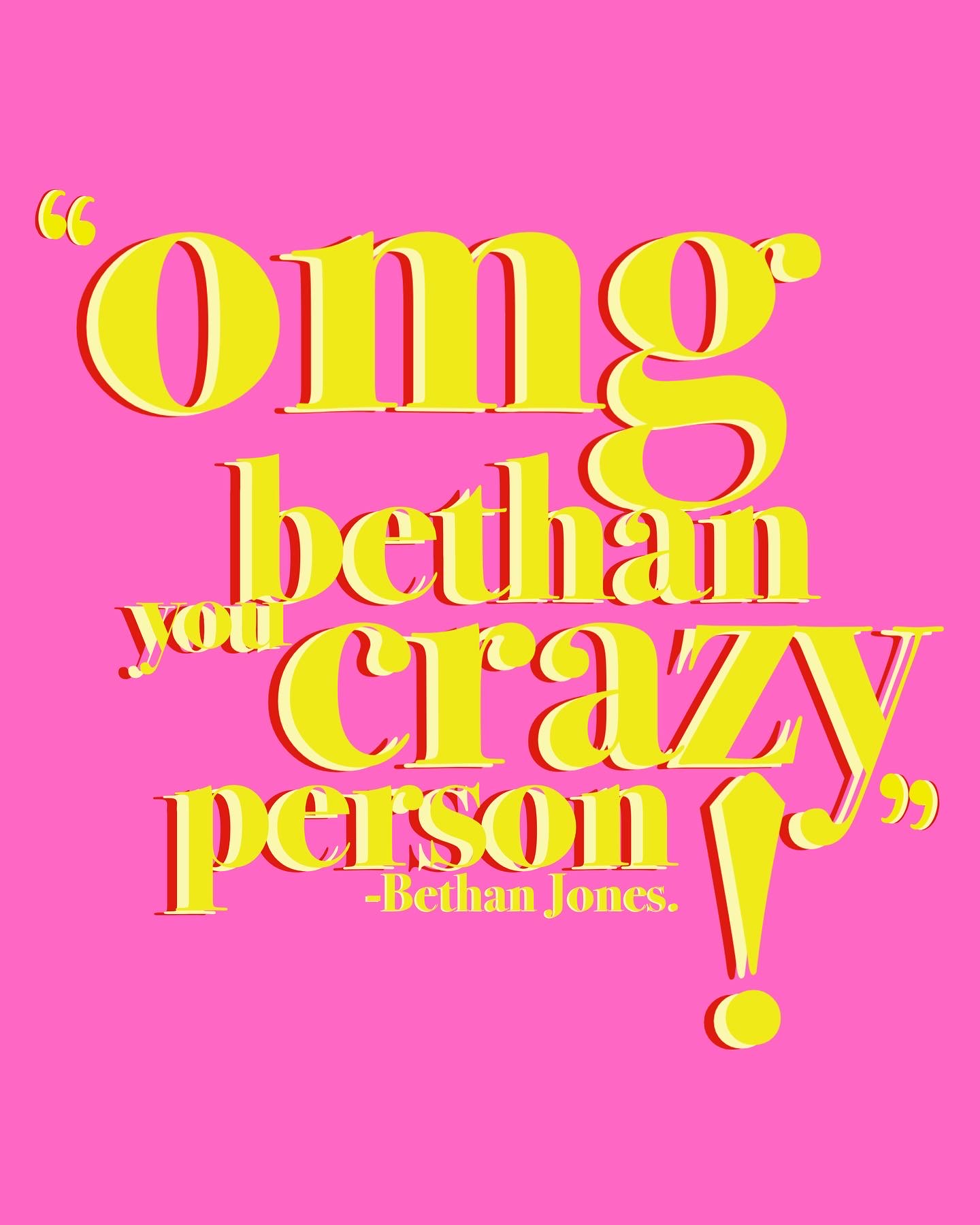 Bright yellow typography that reads ‚"OMG Bethan you crazy person", on a pink back ground.