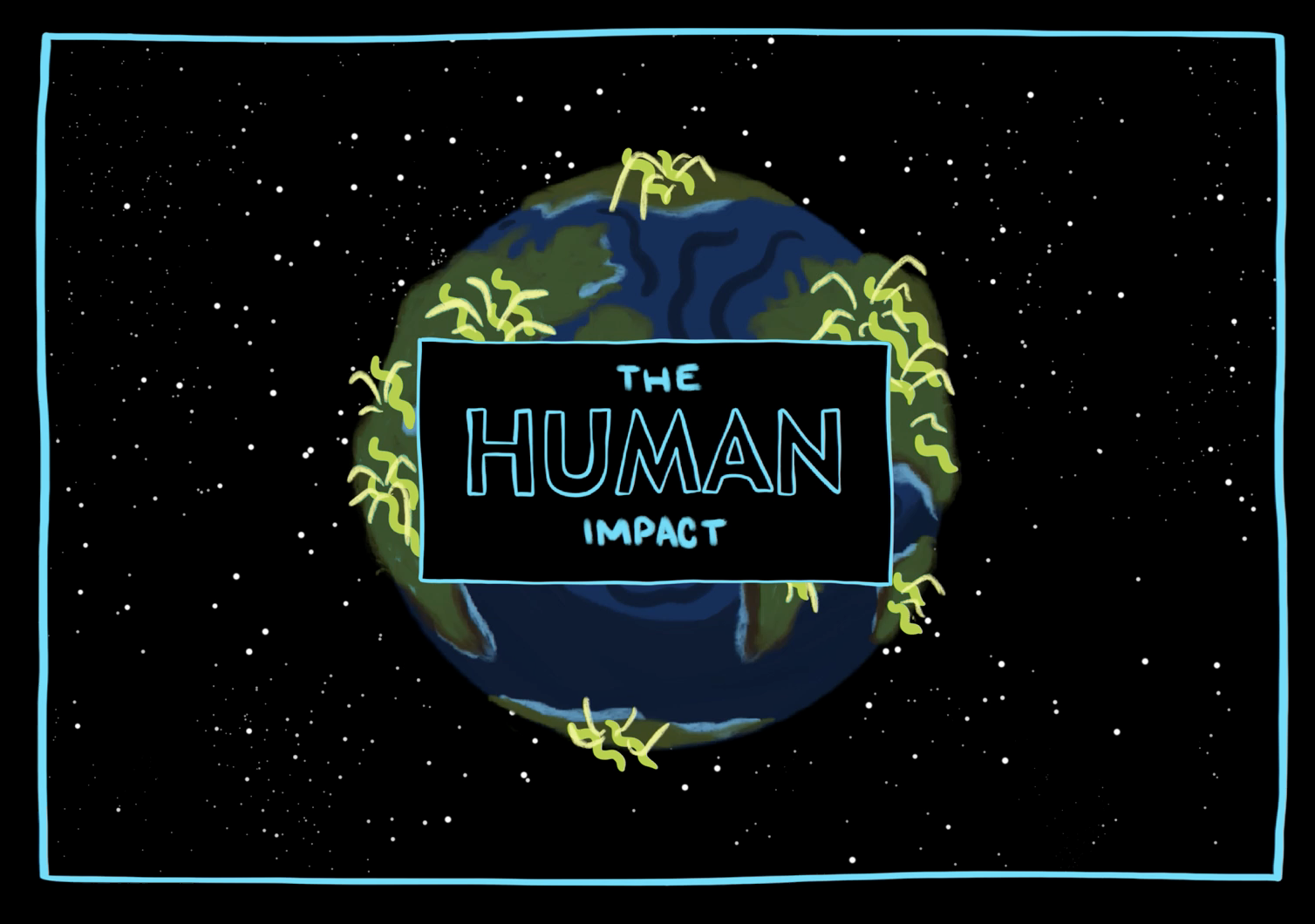 Title page for a project exploring the impacts humans have on the environment. Illustration of the Earth in space, surrounded by stars. A black box is over the centre of the Earth, with the words 'The Human Impact' hand-drawn in blue outline.