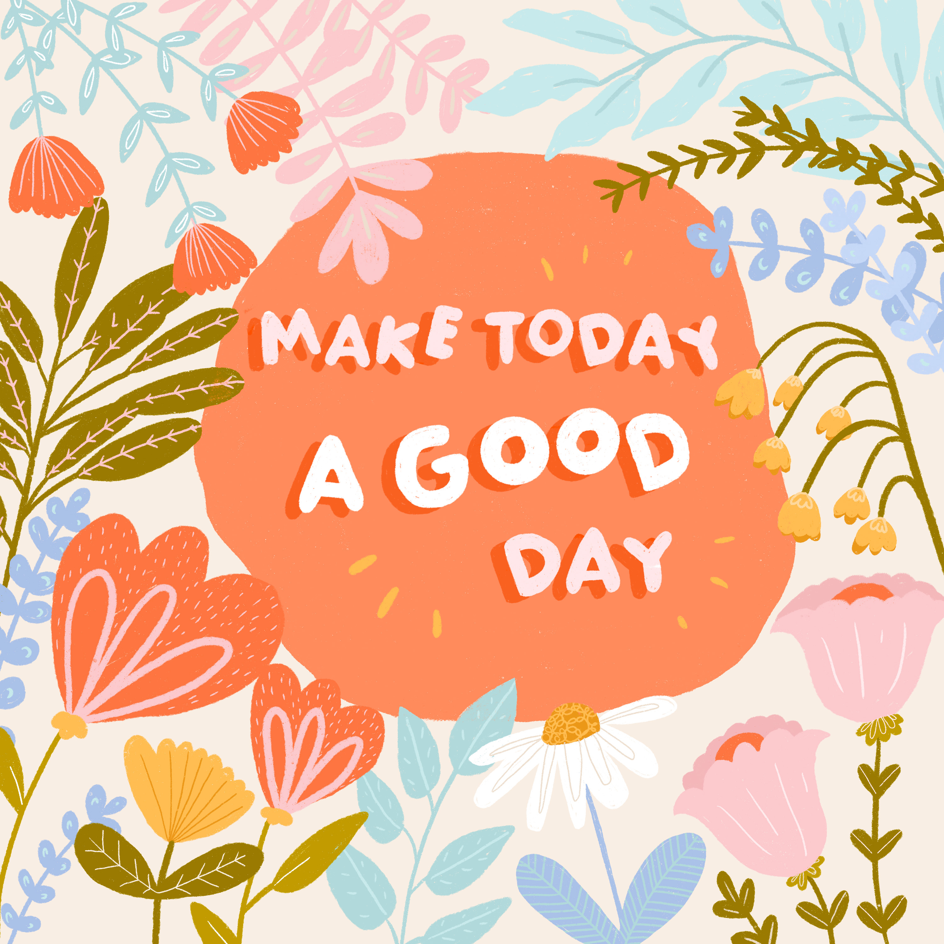 Floral bright illustration, including the text 'make today a good day' by Lauren Gorbould