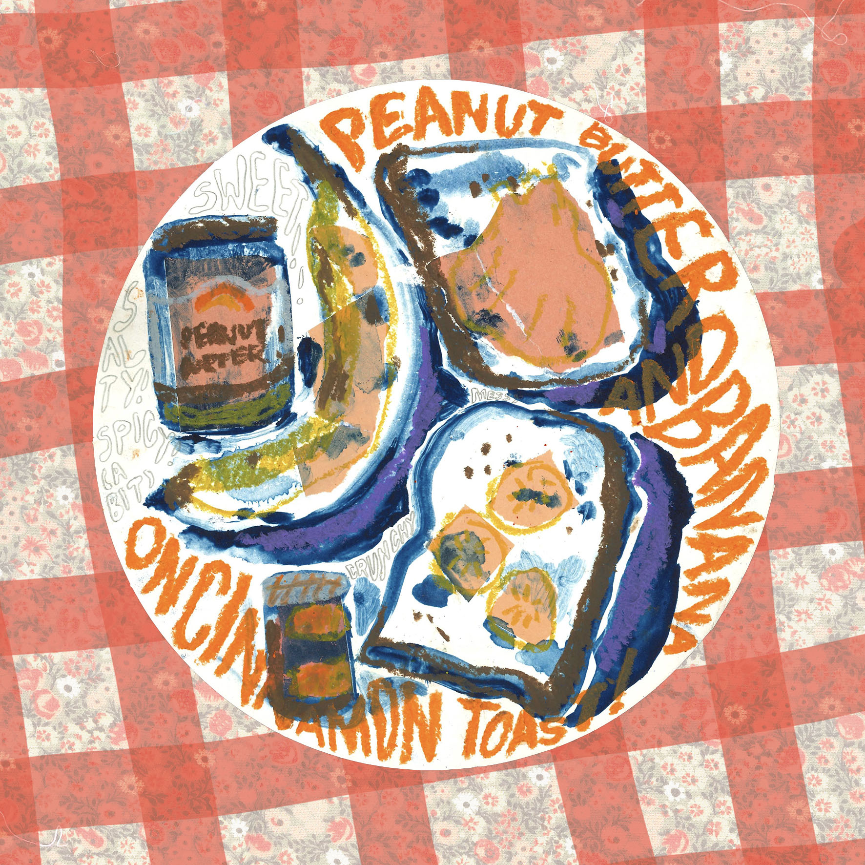 A mixed-media mono-print depicting a banana, a jar of peanut butter and ground cinnamon, and two pieces of toast with peanut butter. The main colours are blue, orange, yellow, and purple. The work is embellished with several pieces of text, most importantly 'peanut butter and banana on cinnamon toast!'.
