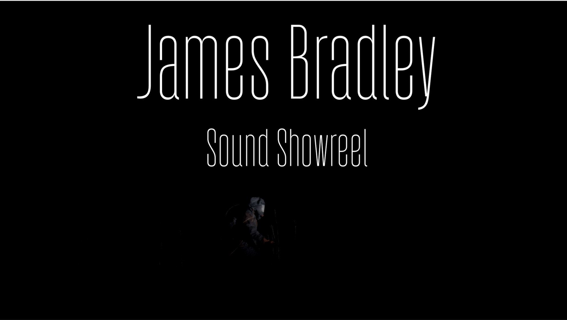 Title card for Sound Showreel by James Bradley demonstrating sound design work completed from three narrative films and one documentary.